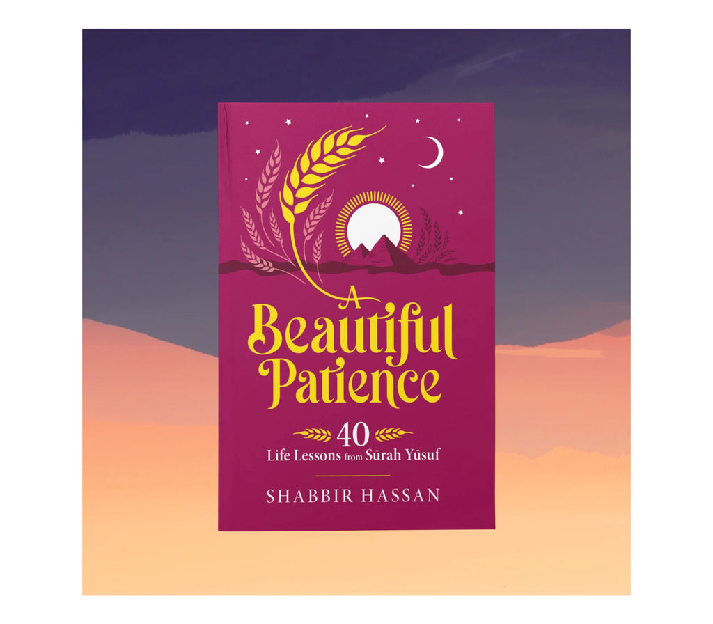 A Beautiful Patience: 40 Life Lessons from Surah Yusuf By Shabbir Hassan Imam Ghazali Publishing