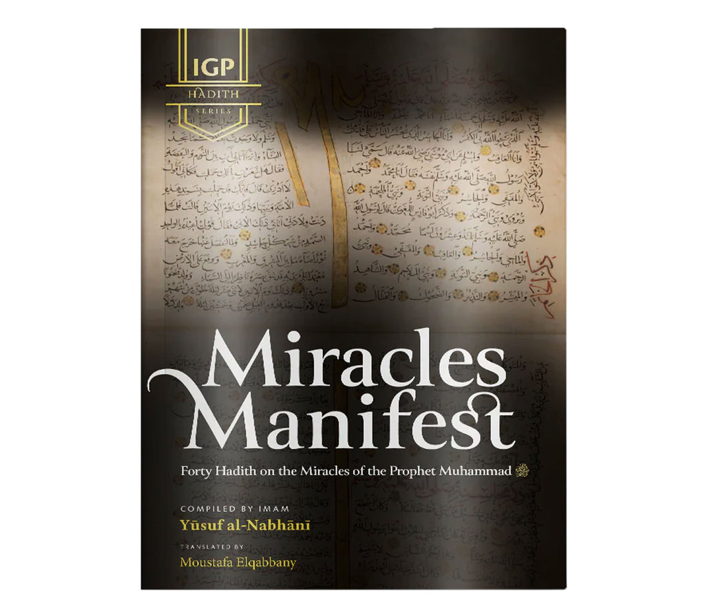 Miracles Manifest: 40 Hadith on the Miracles of the Prophet Muhammad ﷺ Imam Ghazali Publishing