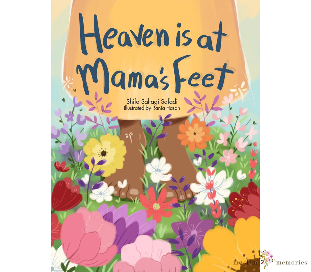 Heaven is at Mama's Feet Muslim Memories