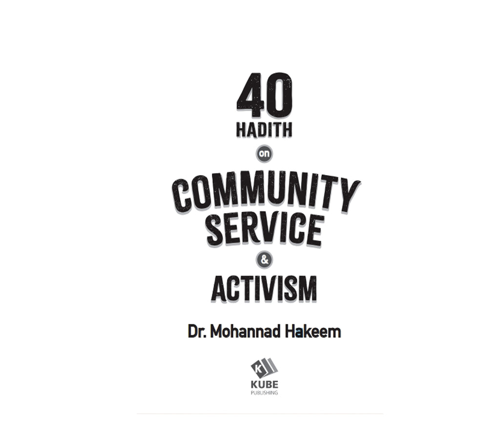40 Hadith On Community Service & Activism By Dr Mohannad Hakeem Muslim Memories
