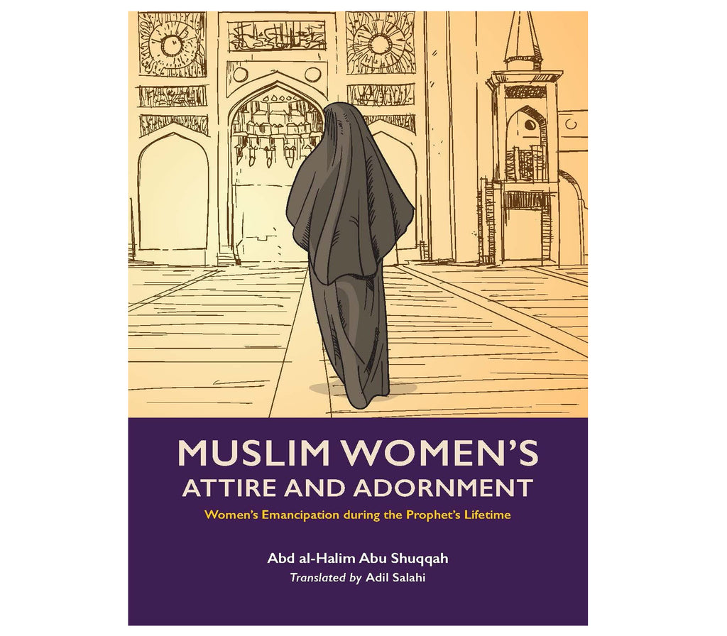Muslim Women's Attire and Adornment Volume 4 By Abd Al-Halim Abu Shuqqah Kube publishing