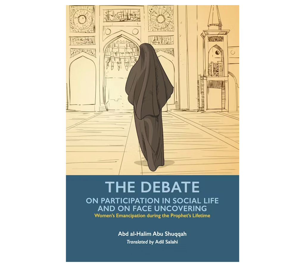 The Muslim Woman Volume 5: The debate on Participation in Social Life and on Face Uncovering Kube publishing