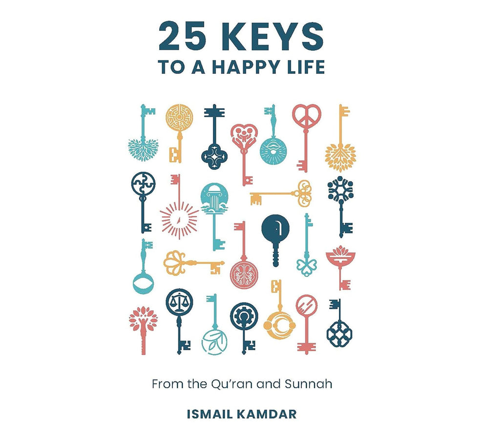 25 Keys To A Happy Life: From The Qur'an and Sunnah Kube publishing