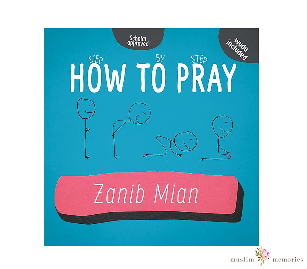 How To Pray by Zanib Mian Muslim Memories