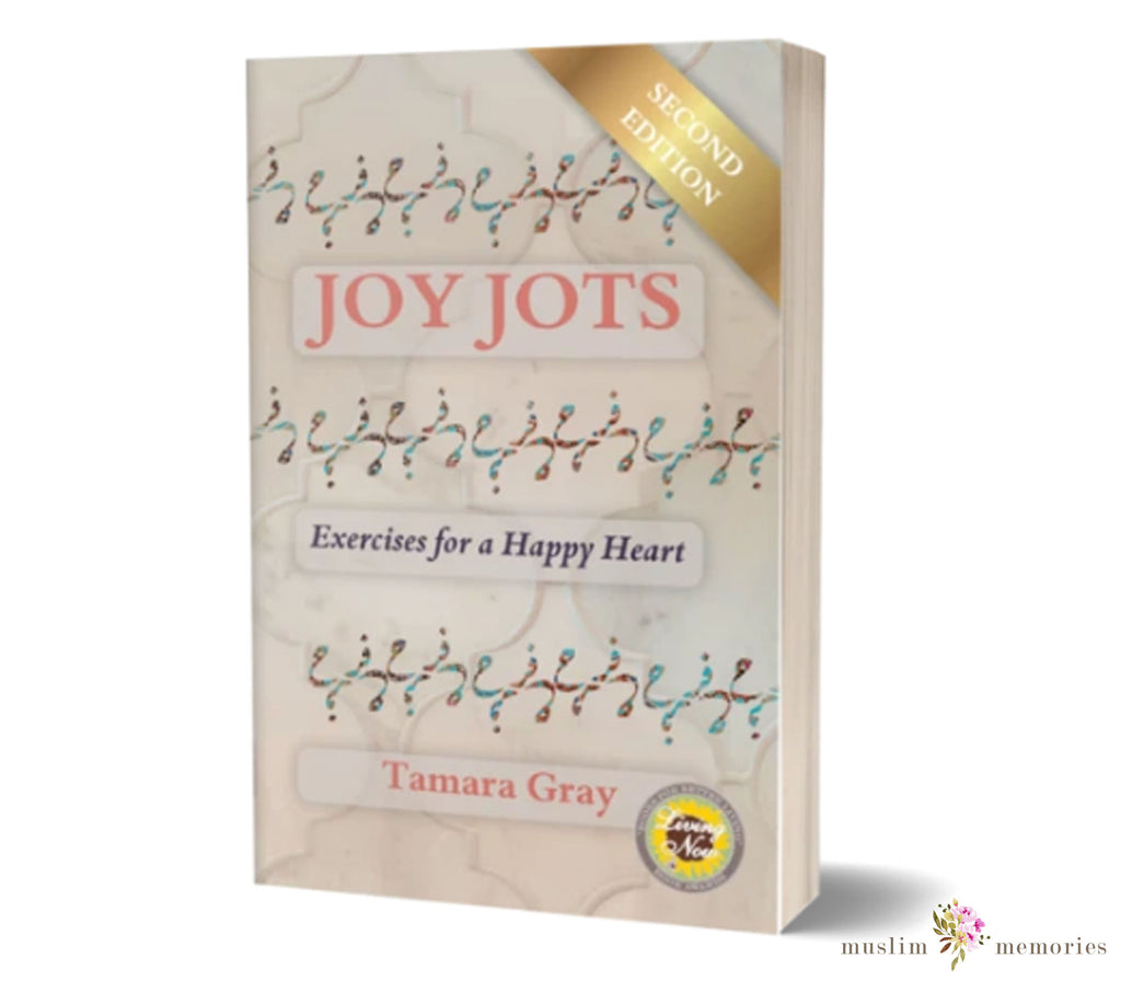 Joy Jots Exercises for a Happy Heart (Second Edition) By Tamara Gray Muslim Memories