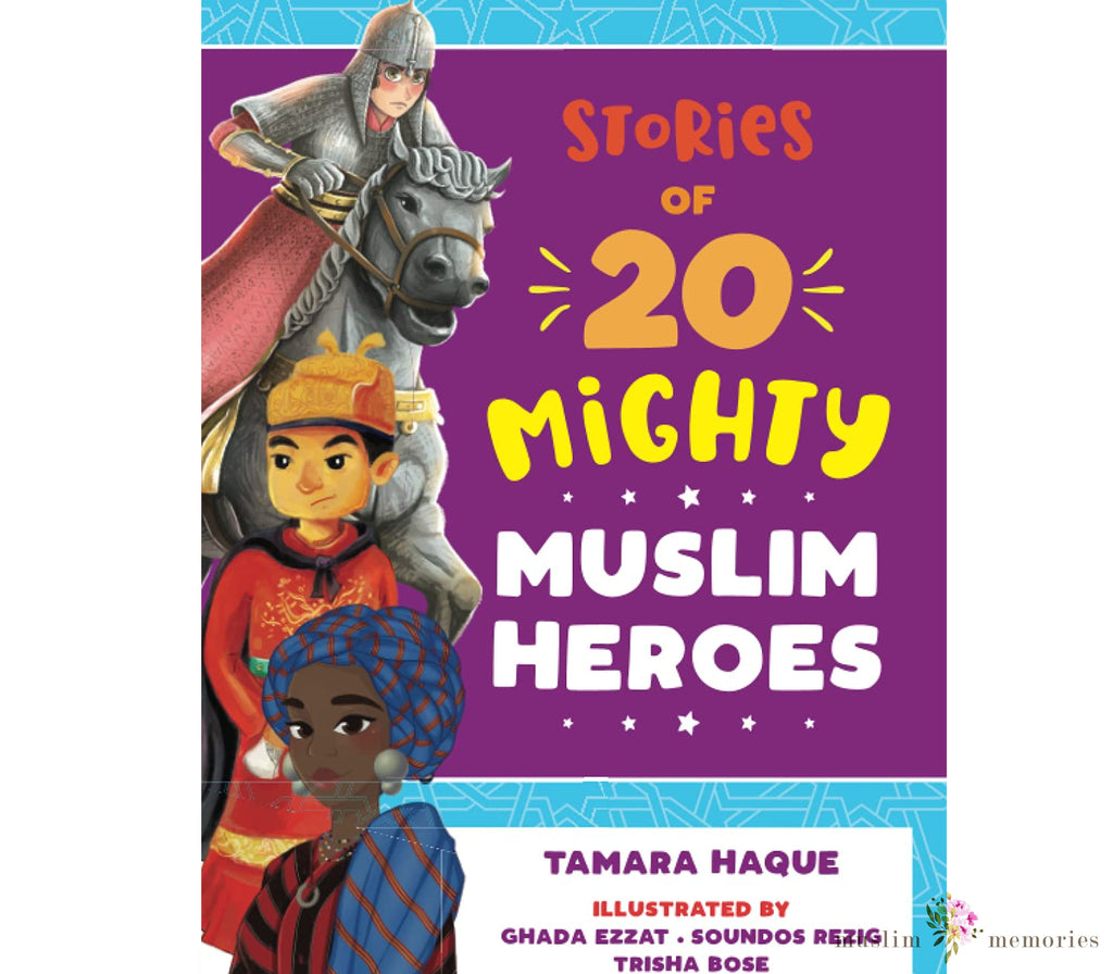 Stories of 20 Mighty Muslim Heroes By Tamara Haque Muslim Memories