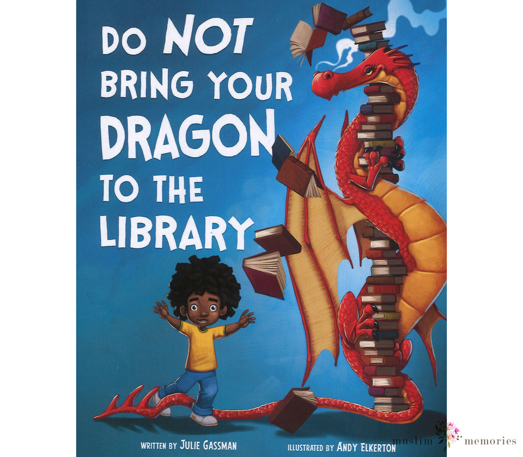 Do Not Bring Your Dragon to the Library By Julie Gassman Muslim Memories