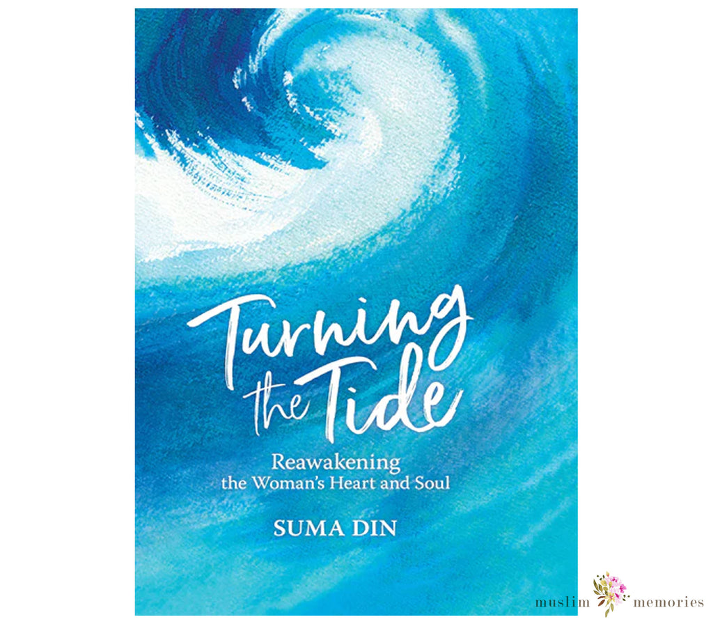 Turning The Tide Reawakening The Women's Heart & Soul By Suma Din Muslim Memories