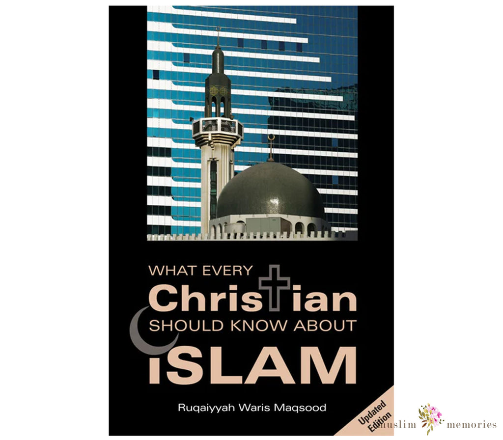 What Every Christian Should Know About Islam By Ruqaiyyah Waris Maqsood Muslim Memories