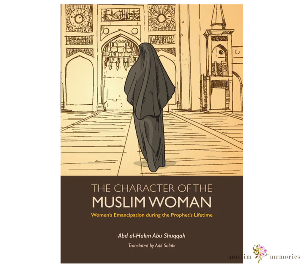The Character Of The Muslim Woman Volume 1 By Abd Al-Halim Abu Shuqqah Muslim Memories