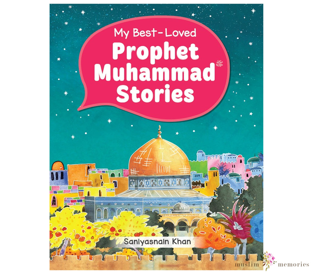 My Best-Loved Prophet Muhammad Stories By Sanlyasnain Khan Muslim Memories