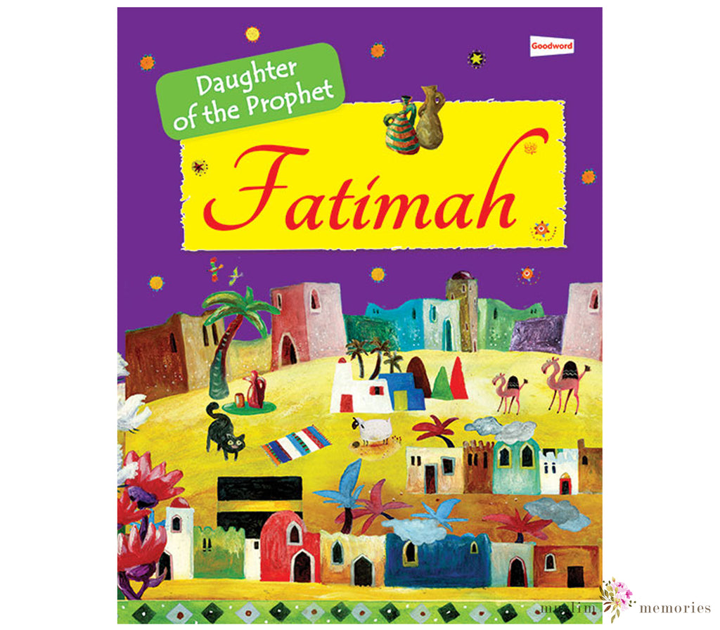 Fatimah: The Daughter of the Prophet Muhammad By Goodword Muslim Memories