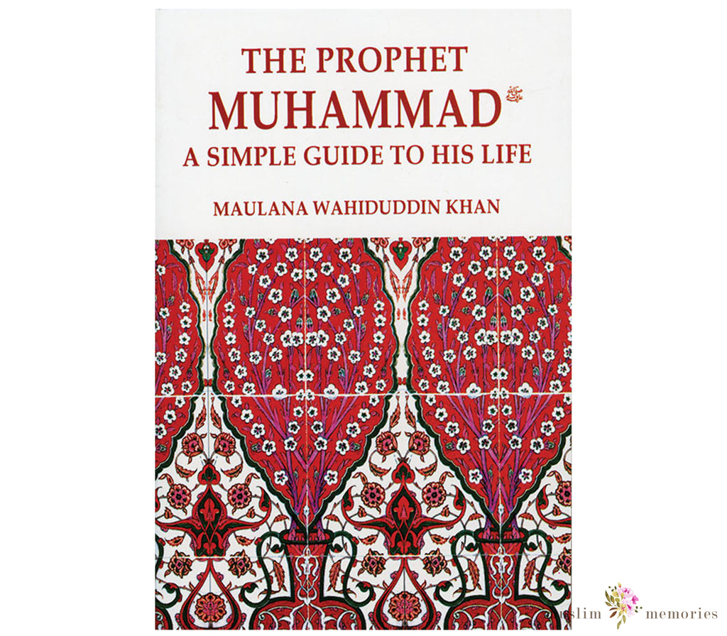 Prophet Muhammad: A Simple Guide to His Life By Maulana Wahiduddin Khan GOODWORD