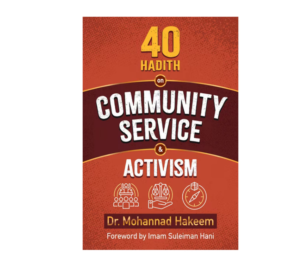 40 Hadith On Community Service & Activism By Dr Mohannad Hakeem Muslim Memories