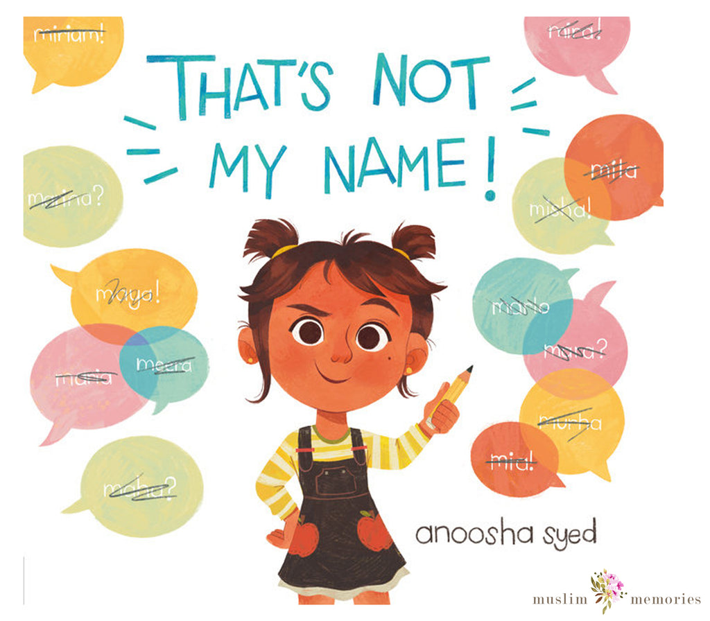 That's Not My Name!  By Anoosha Syed Muslim Memories