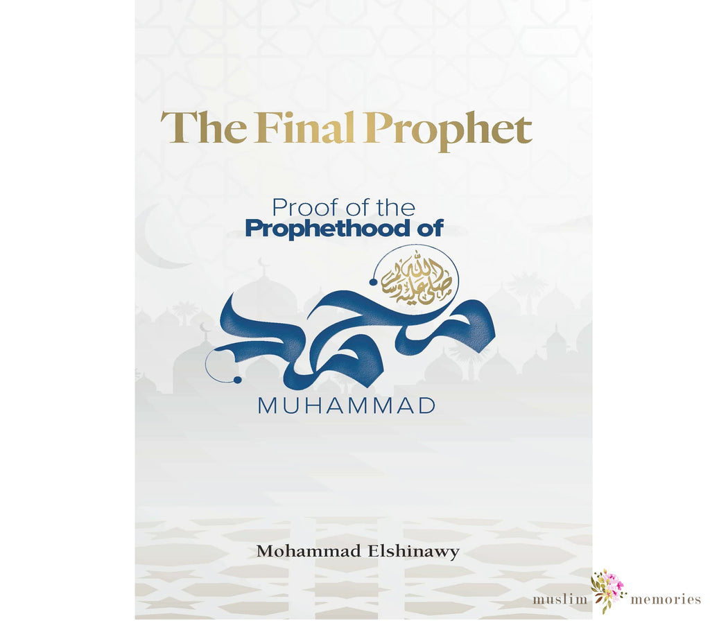 The Final Prophet: The Prophethood of Muhammad ByMohammad Elshinawy Kube publishing