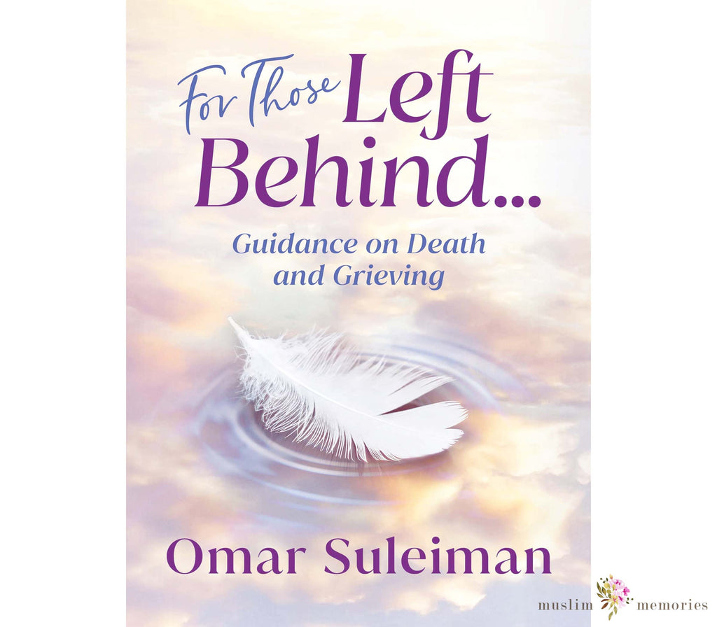 For Those Left Behind: Guidance on Death and Grieving By Omar Suleiman Kube publishing
