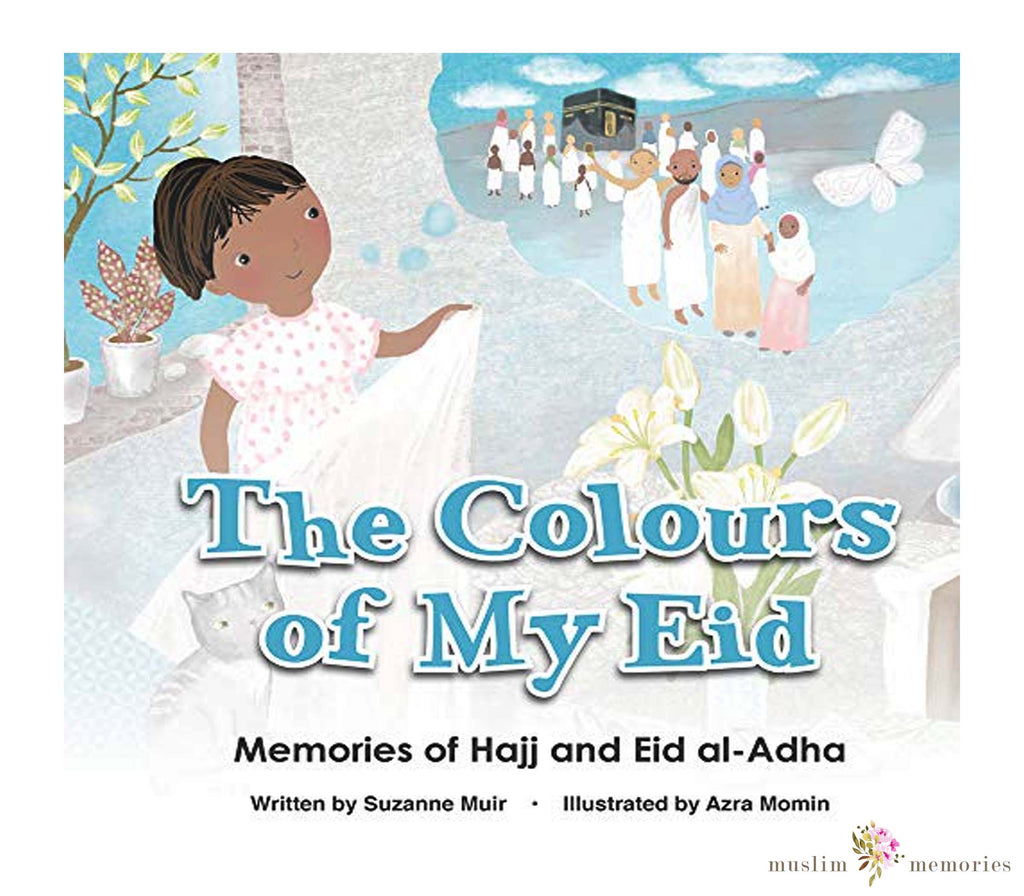The Colours of My Eid Memories of Hajj and Eid Al Adha By Suzanne Muir Muslim Memories