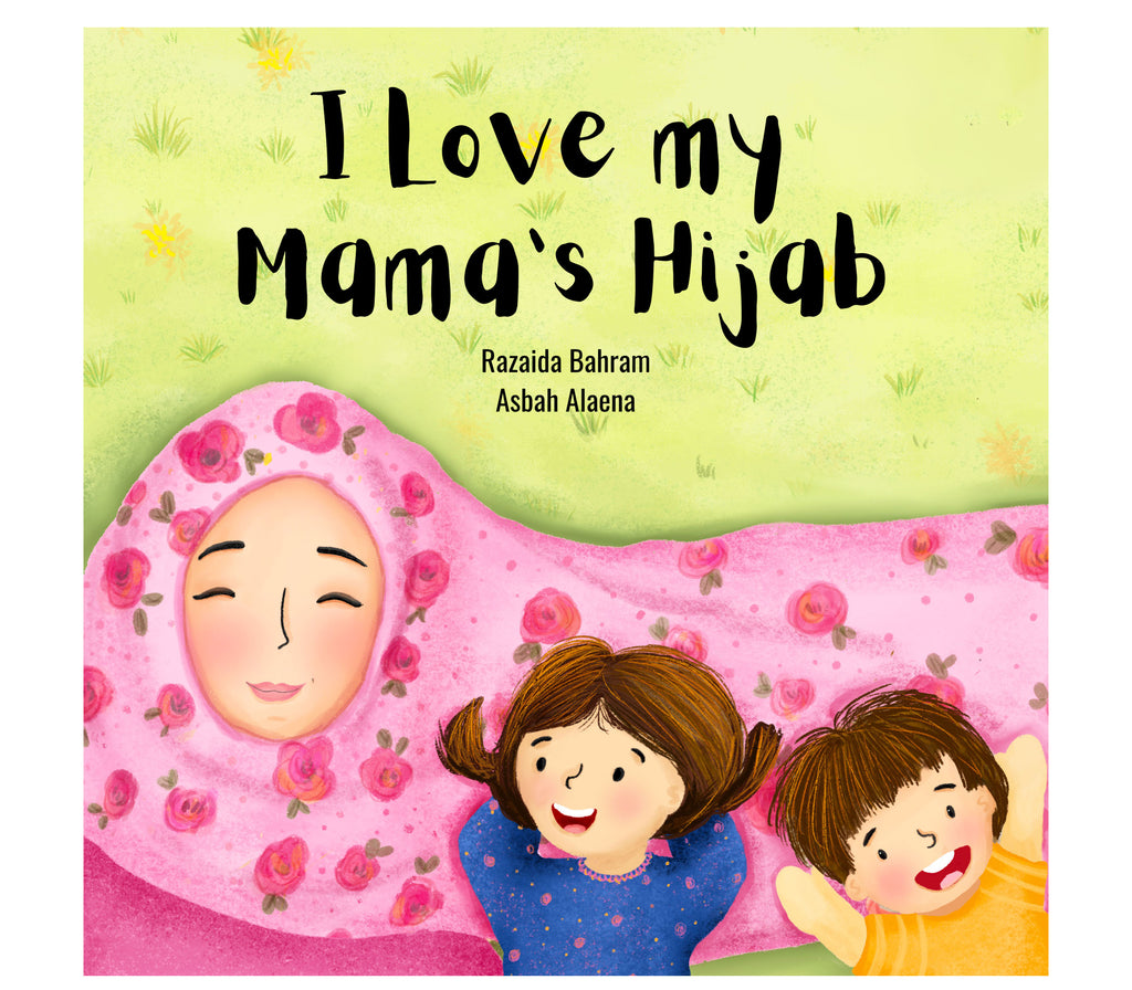 I Love My Mama’s Hijab By Razaida Bahram and Asbah Alaena Muslim Memories