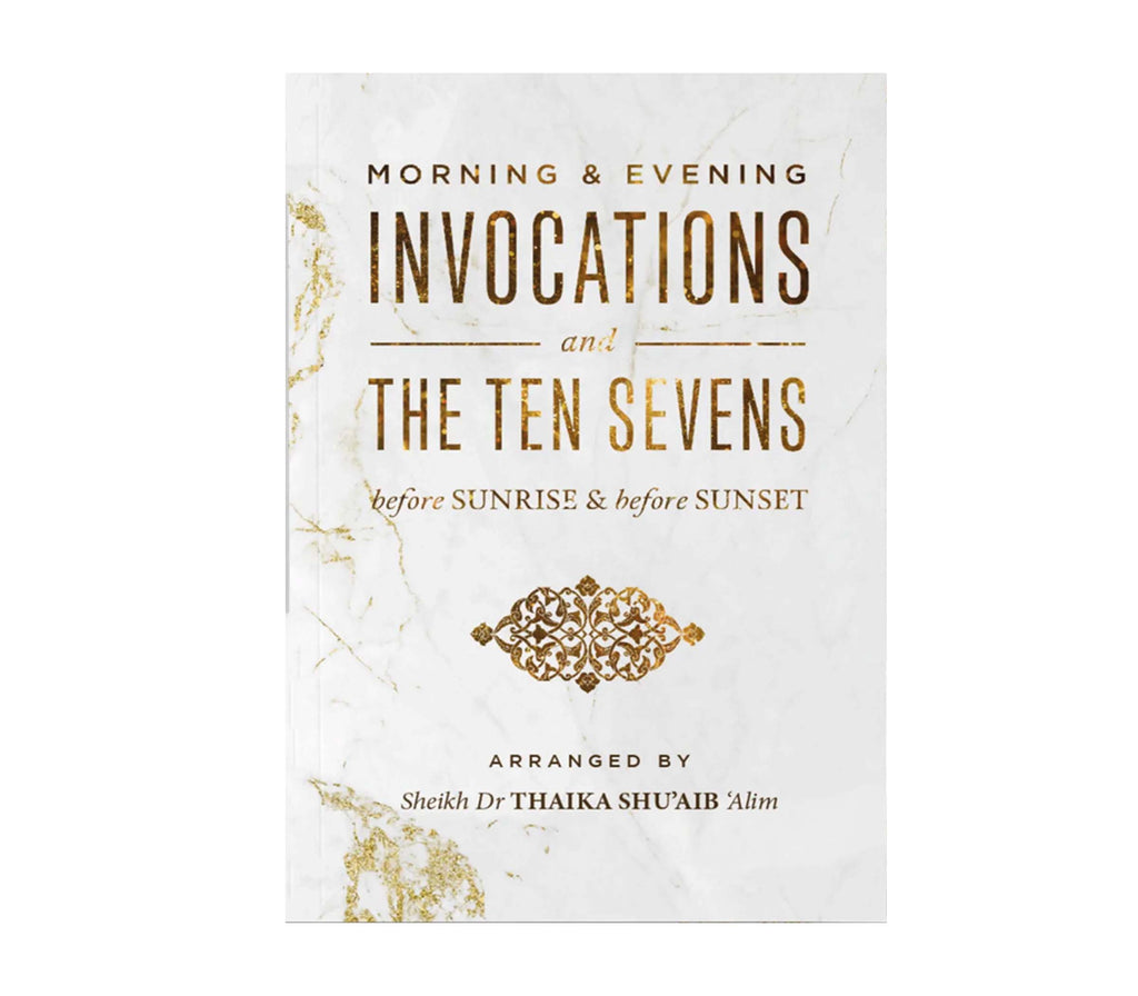 Morning and Evening Invocations and the Ten Sevens before Sunrise and before Sunset By Sheikh Dr. Thaika Shu'aib Muslim Memories