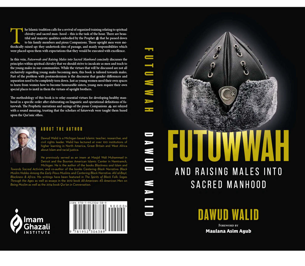 Futuwwah and Raising Males into Sacred Manhood By Imam Dawud Walid Muslim Memories