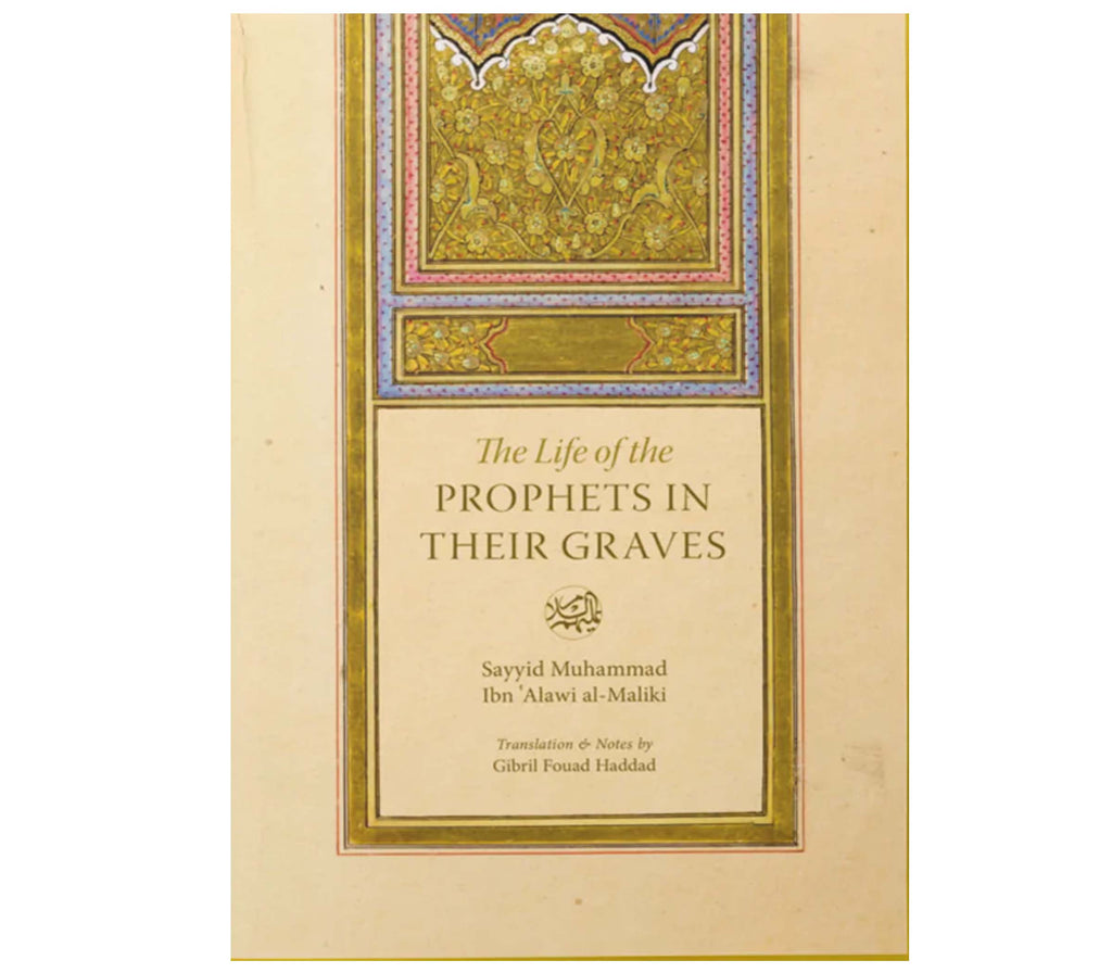 The Life of the Prophets in their Graves By Sayyid Muhammad Alawi al Maliki Muslim Memories