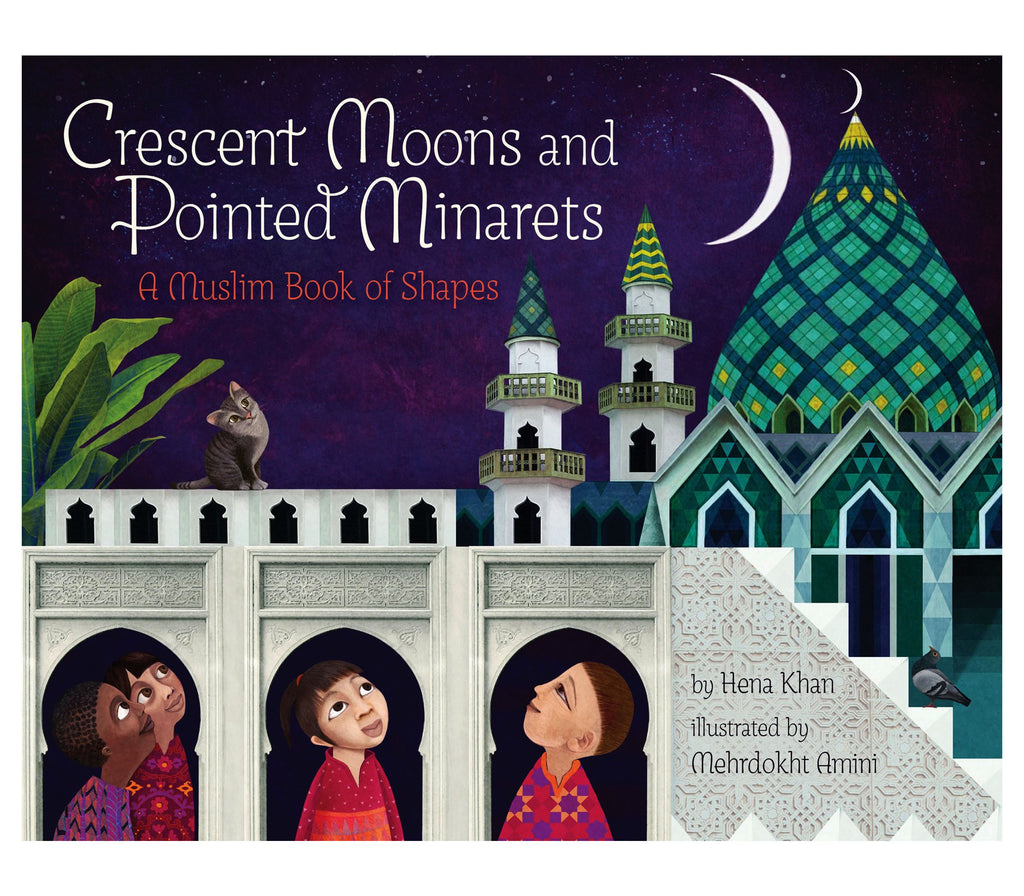Crescent Moons and Pointed Minarets A Muslim Book of Shapes by Hena Khan and Mehrdokht Amini Hachette Book Group