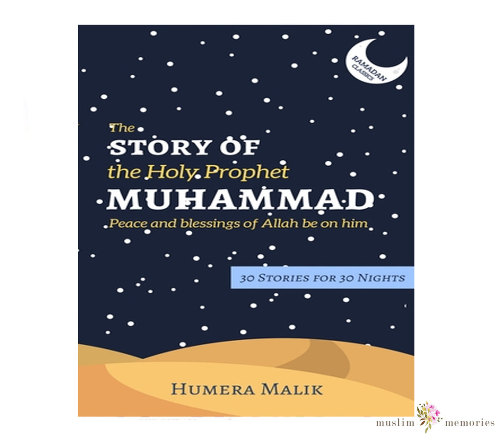The Story of the Holy Prophet Muhammad By Humera Malik Muslim Memories