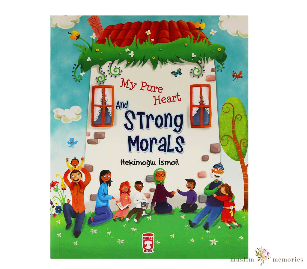 My Pure Heart and Strong Morals By Hekimoglu Ismail Muslim Memories