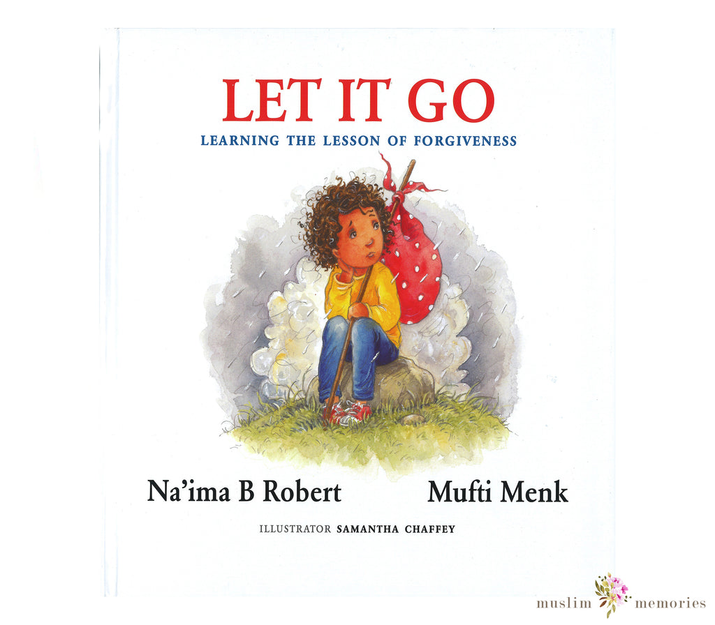 Let It Go Learning the Lessons of Forgiveness By Mufti Menk Na'ima B. Robert Muslim Memories