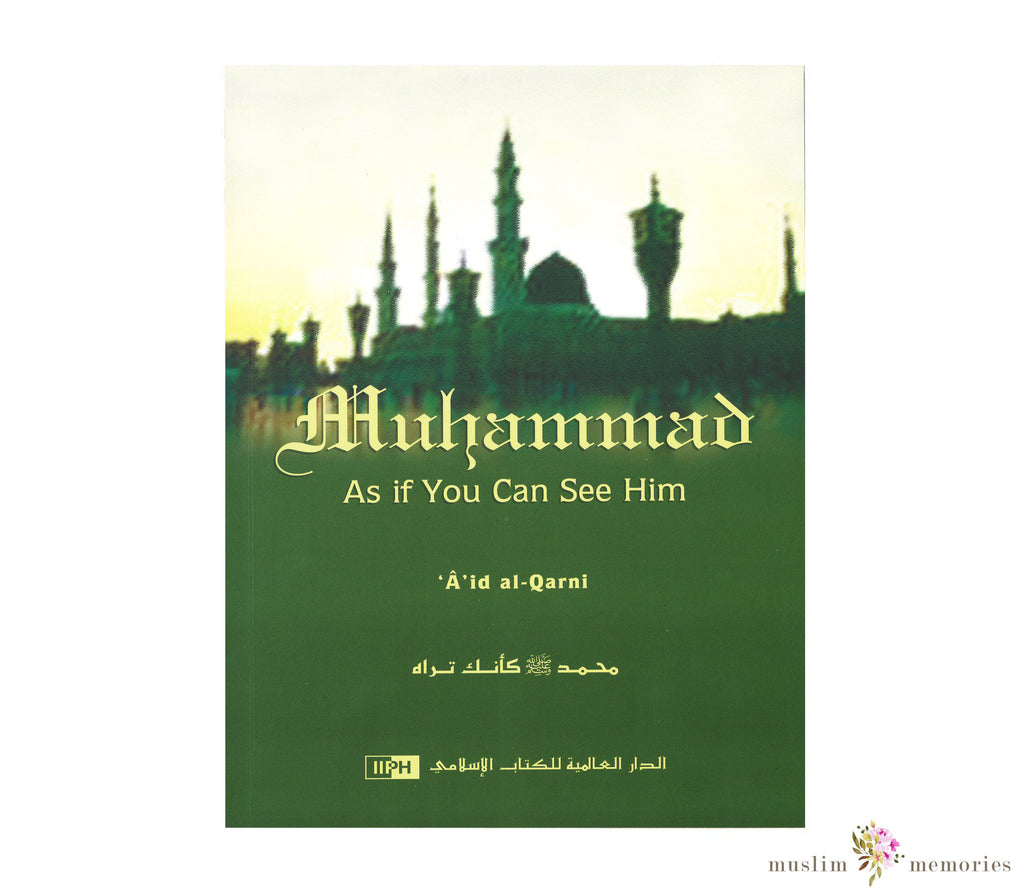 Muhammad: As If You Can See Him By A'id al-Qarni Muslim Memories
