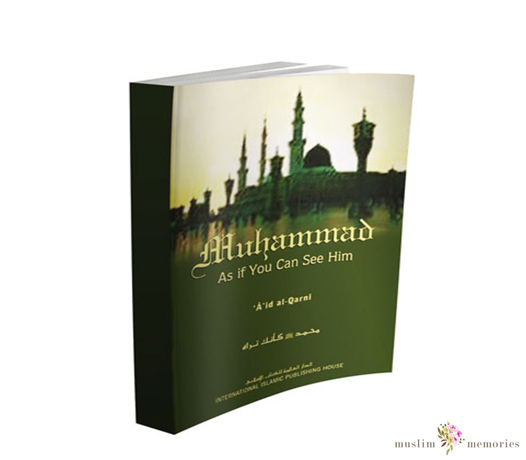 Muhammad: As If You Can See Him By A'id al-Qarni Muslim Memories