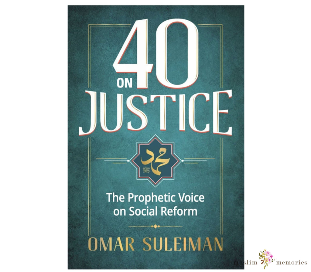 40 on Justice The Prophetic Voice on Social Reform By Omar Suleiman Muslim Memories