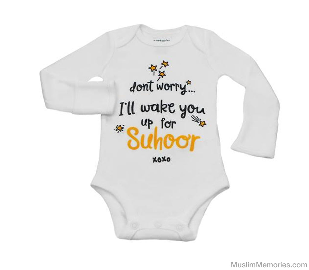 Don't worry, I'll Wake You Up For Suhoor (Long Sleeve) - Infant Muslim Memories