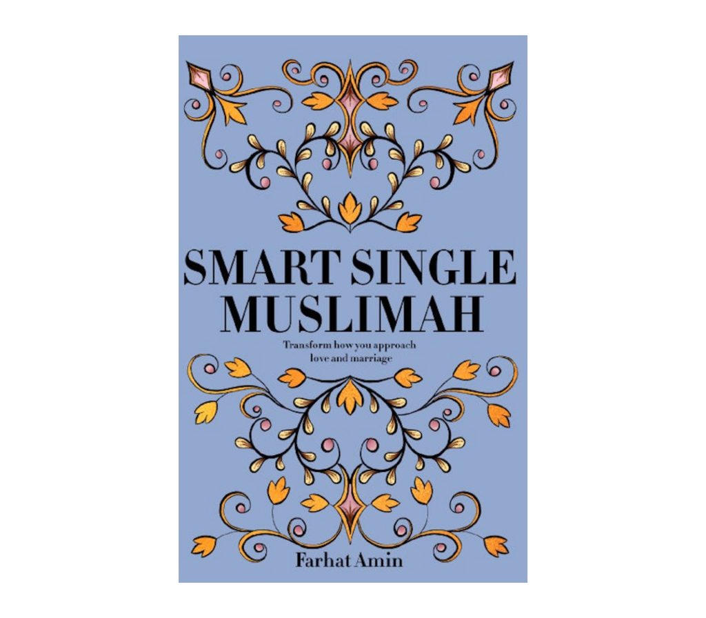 Smart Single Muslimah: Transform How Your Approach Love and Marriage Kube publishing