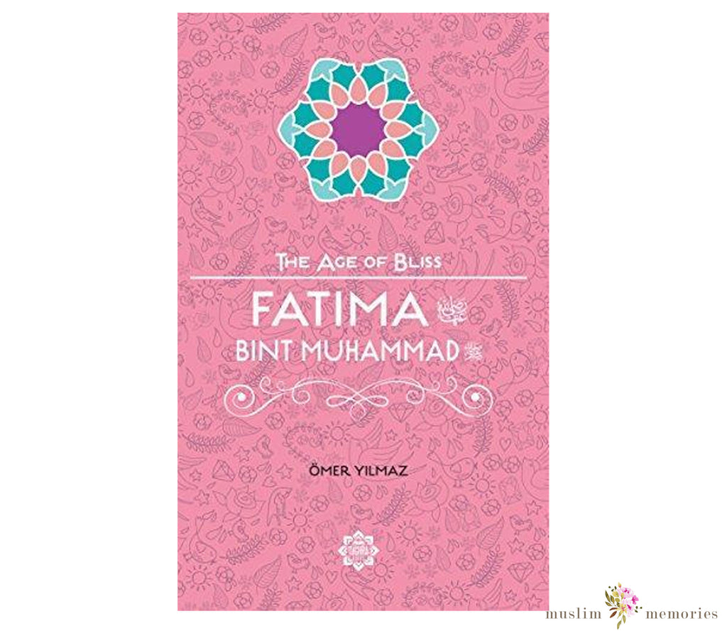 Fatima Bint Muhammad – The Age of Bliss Series Muslim Memories