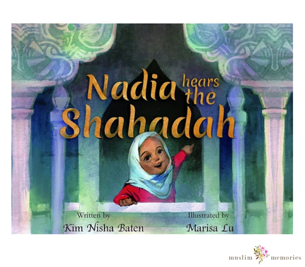 Nadia Hears The Shahadah By Kim Baten Muslim Memories