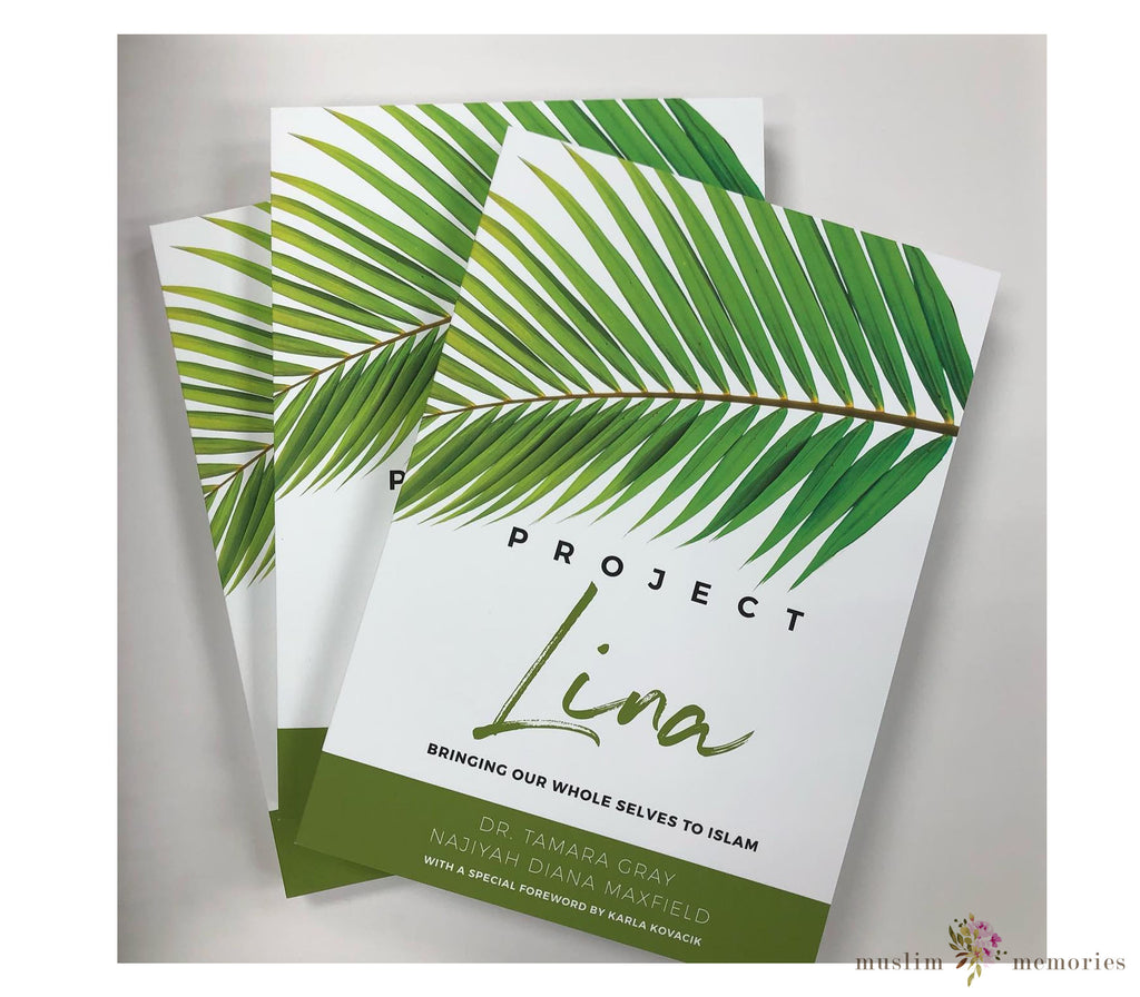Project Lina: Bringing Our Whole Selves To Islam By Tamara Gray Muslim Memories