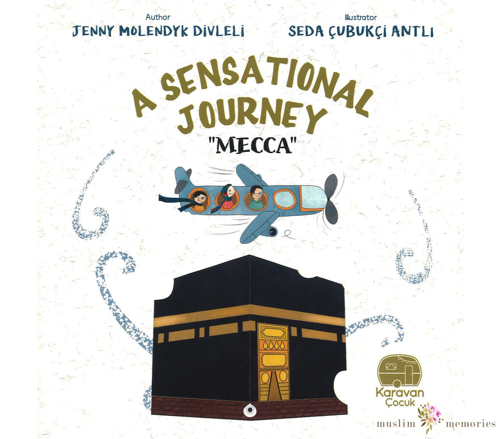 A Sensational Journey Mecca  By Jenny Molendyk Divleli Muslim Memories