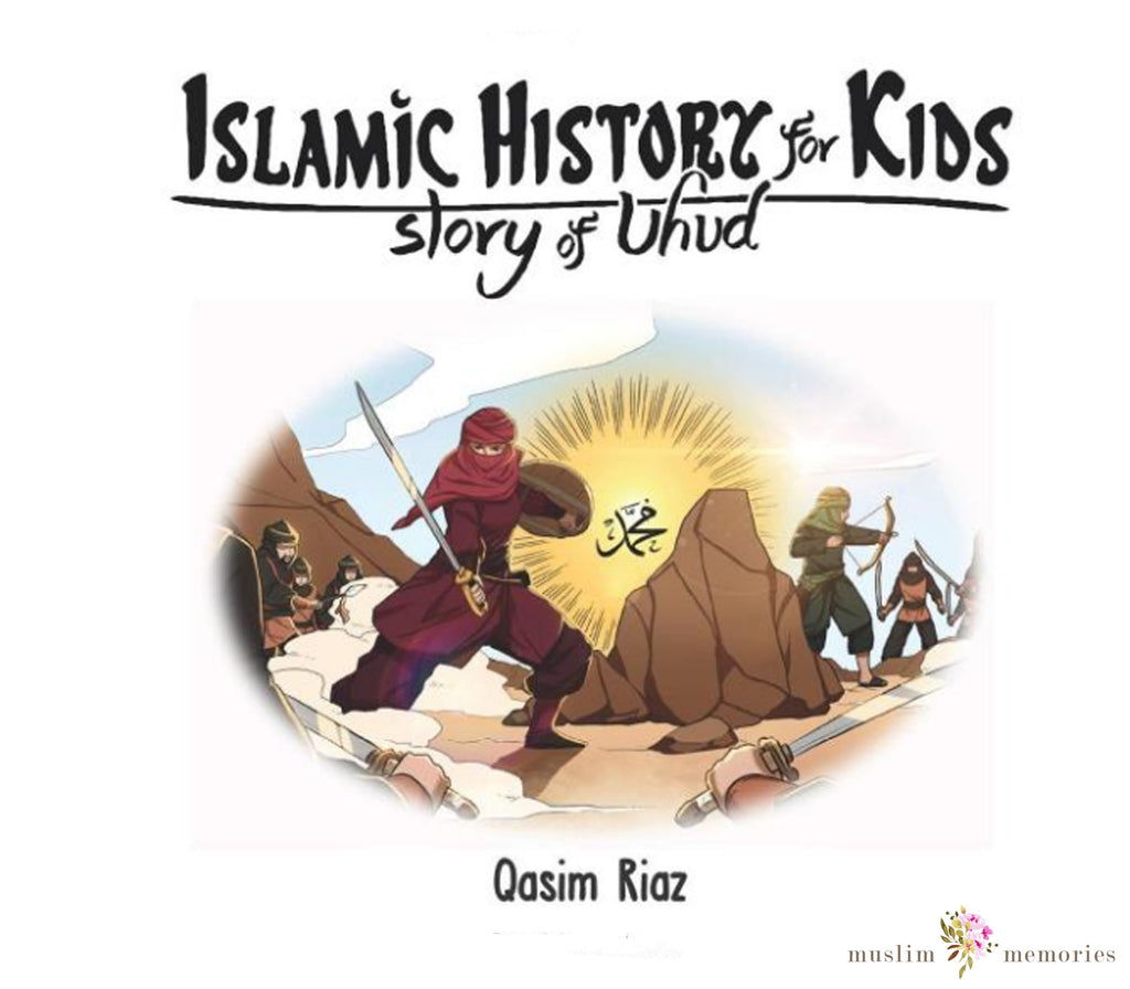 Islamic History for Kids - Story of Uhud Muslim Memories
