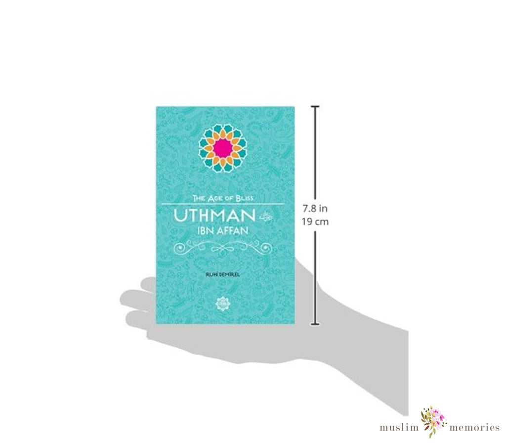 Uthman Ibn Affan The Age of Bliss Series By Ruhi Demirel Muslim Memories