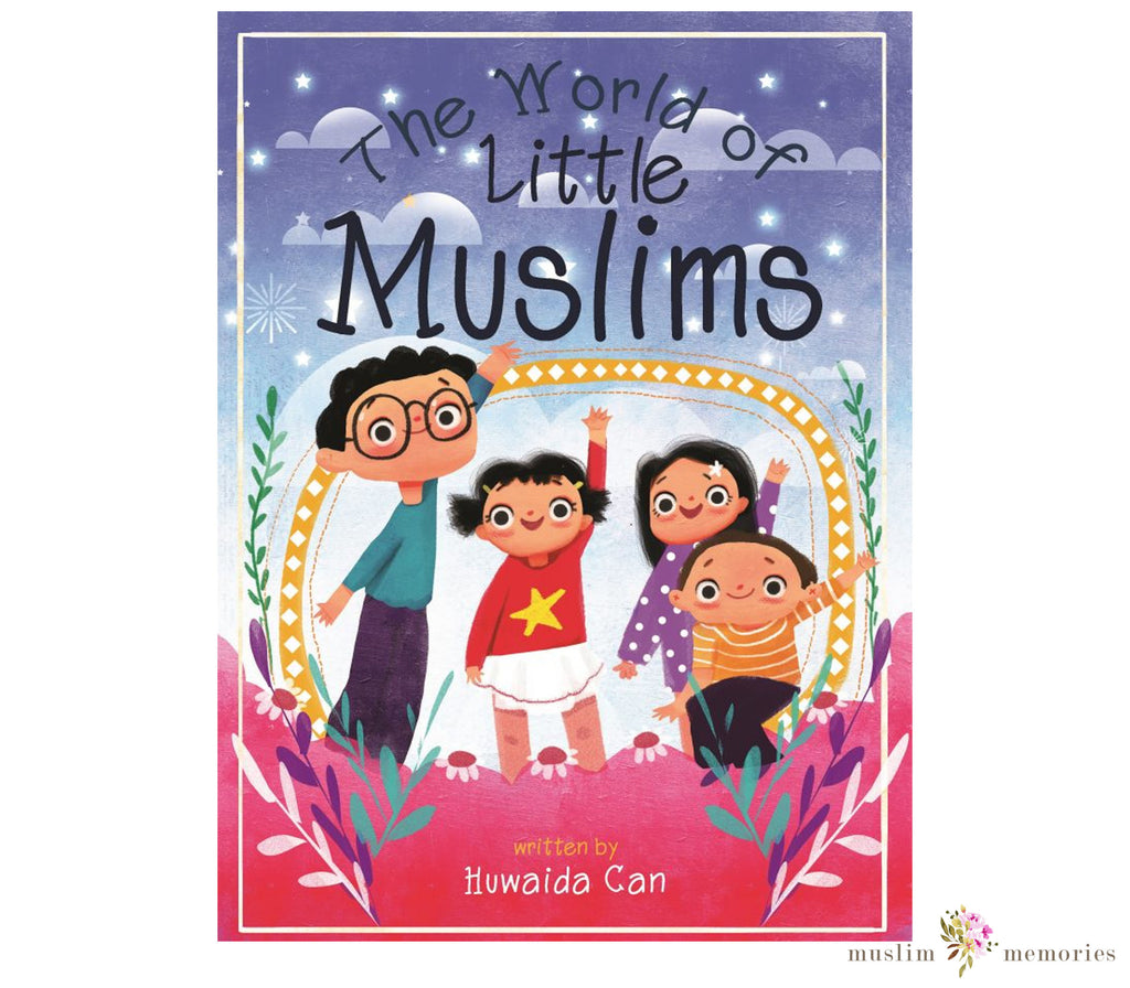 The World of Little Muslims By Huwaida Can Muslim Memories